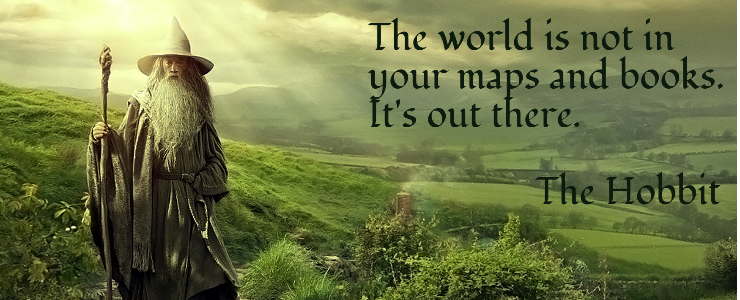 The World Is Not In Your Books And Maps Quote of The Hobbit: An Unexpected Journey | QuoteSaga